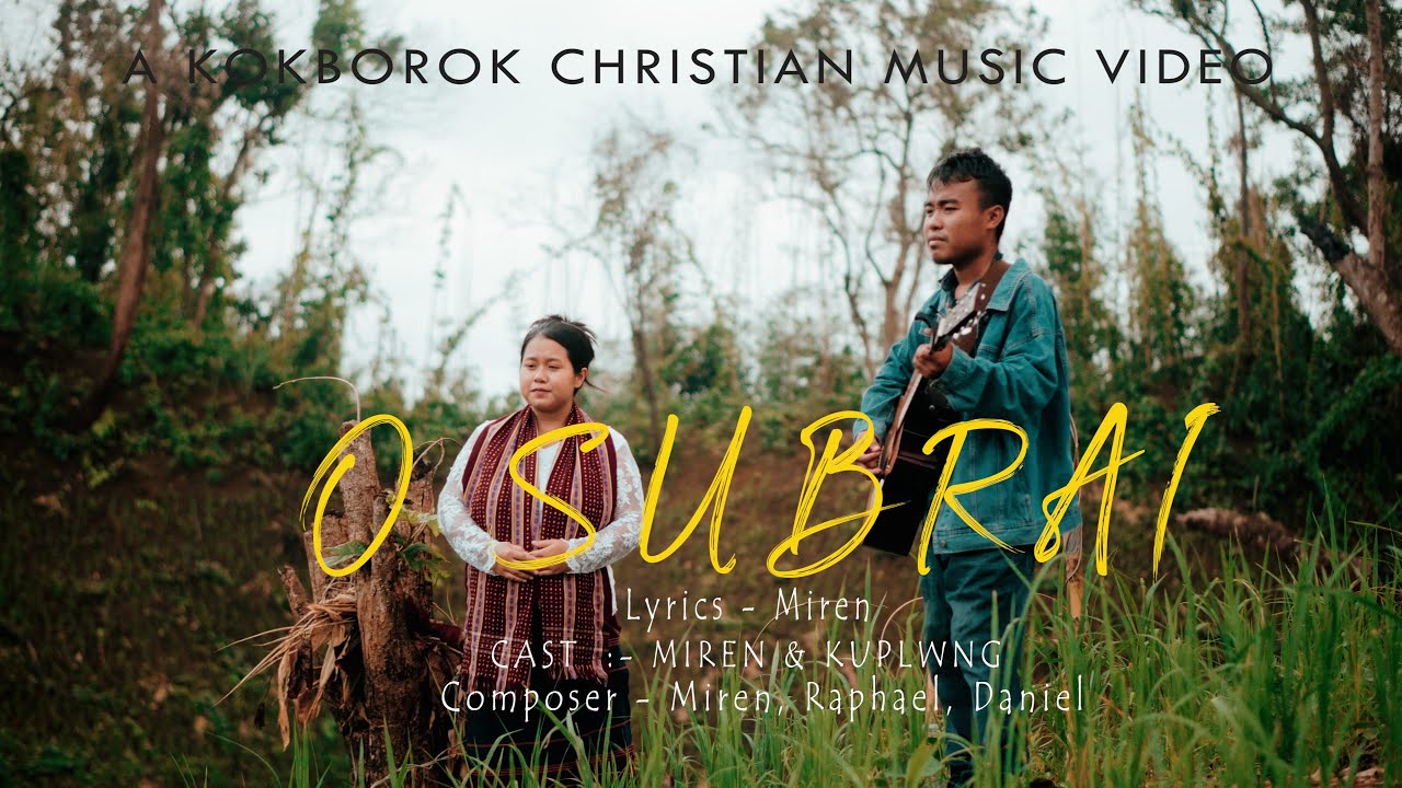 O SUBRAI || MIREN & KUPLWNG || (Official video)l Kokborok gospel song O SUBRAI || MIREN & KUPLWNG || (Official video)l Kokborok gospel song