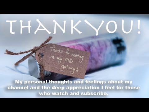 "THANK YOU!" - My deep appreciation I feel for those who watch and subscribe.