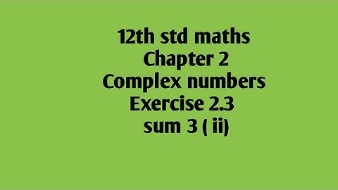 12th std maths  Chapter 2 Complex numbers Exercise 2.3  sum 3 ( ii)