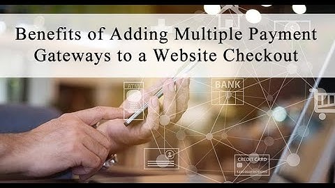Benefits of Adding Multiple Payment Gateways to a Website Checkout