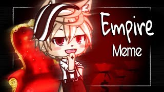 Empire || Meme - ️Gacha life