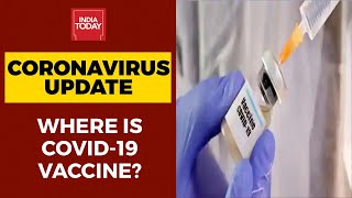 Coronavirus Update: Where Is The Vaccine For Covid-19? | India Today