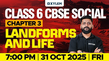 Class 6 CBSE Social Science | Chapter 3: Landforms and Life | Xylem Class 6 CBSE