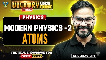 🔥Victory Crash Course: Modern Physics - 02 | Atoms | Anubhav Shrivastava