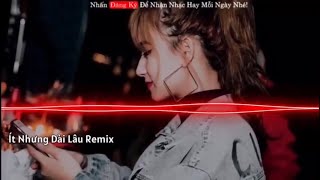 Ít Nhưng Dài Lâu Remix - Chu Thuý Quỳnh Ít Thôi Nhé Không Nhiều Hot Trend TikTok