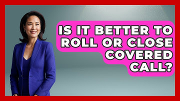 Is It Better To Roll Or Close Covered Call? - Stock and Options Playbook