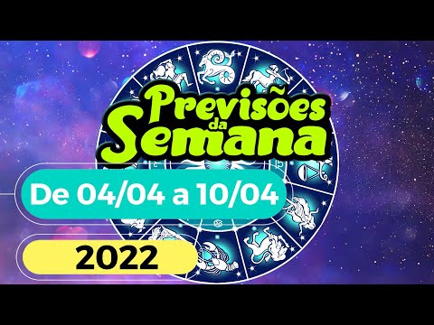 Previsões da Semana Para o Seu Signo - De 04 de Abril a 10 de Abril de 2022