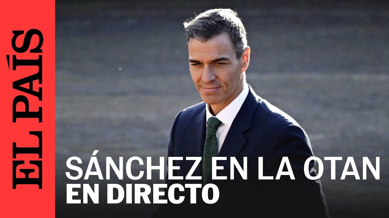 DIRECTO | Rueda de prensa de Pedro Sánchez en la OTAN | EL PAÍS - YouTube
