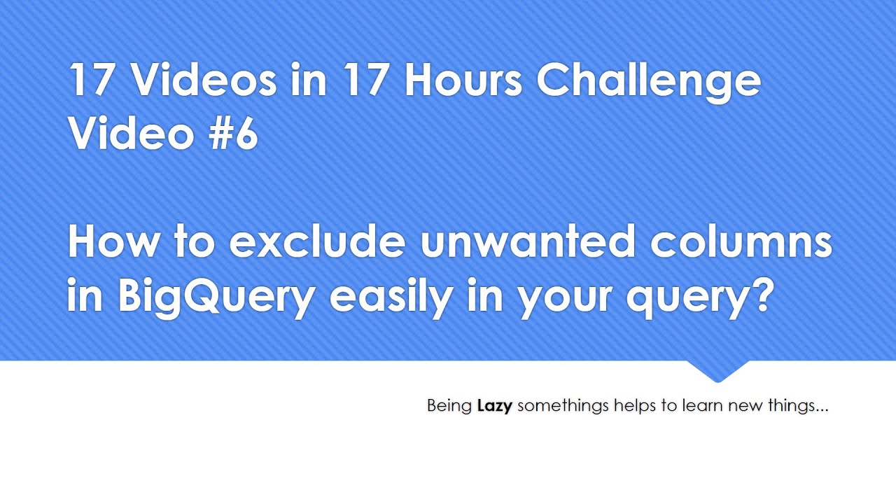 How to exclude unwanted columns in BigQuery easily in ur query?17 ...