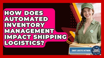 How Does Automated Inventory Management Impact Shipping Logistics? | Smart Logistics Network News