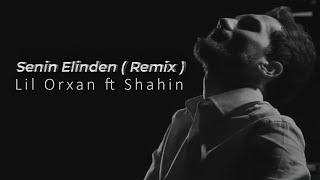 Lil''Orxan ft Shahin - Senin Elinden (Remix) Resimi