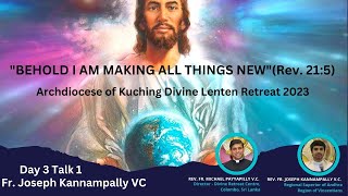 Day 3 Talk 1 Archdiocese of Kuching Divine Lenten Retreat 2023 - by Fr. Joseph Kannampally VC