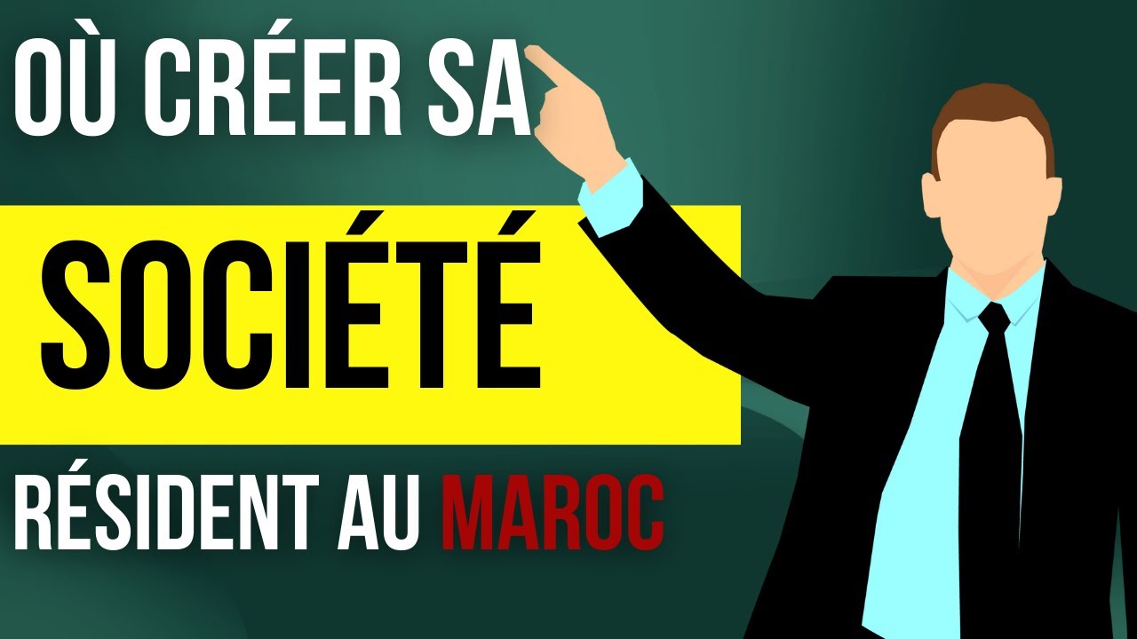 Créer son entreprise au Maroc comment s'y prendre ?