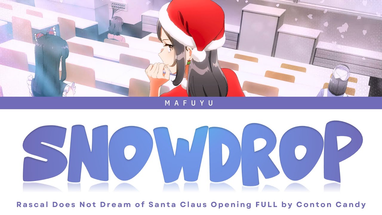 Rascal Does Not Dream of Santa Claus Opening FULL — Conton Candy『SNOWDROP』Lyrics (KAN/ROM/ENG) Rascal Does Not Dream of Santa Claus Opening FULL — Conton Candy『SNOWDROP』Lyrics (KAN/ROM/ENG)