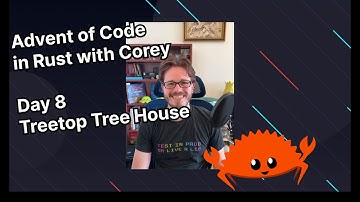Advent of Code 2022 in Rust with Corey | Day 8: Treetop Tree House