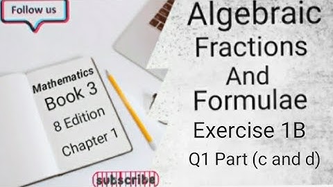 D3 CHAPTER 1 Ex 1B Q1 Part (c and d) Algebraic Fractions And Formulae (8 Edition )