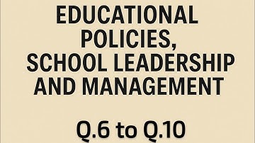 Educational Policies, School Leadership & Management | Questions & Answers | Q.6 to Q.10 | Theo RY