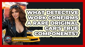 What Detective Work Confirms A Rare Original Car