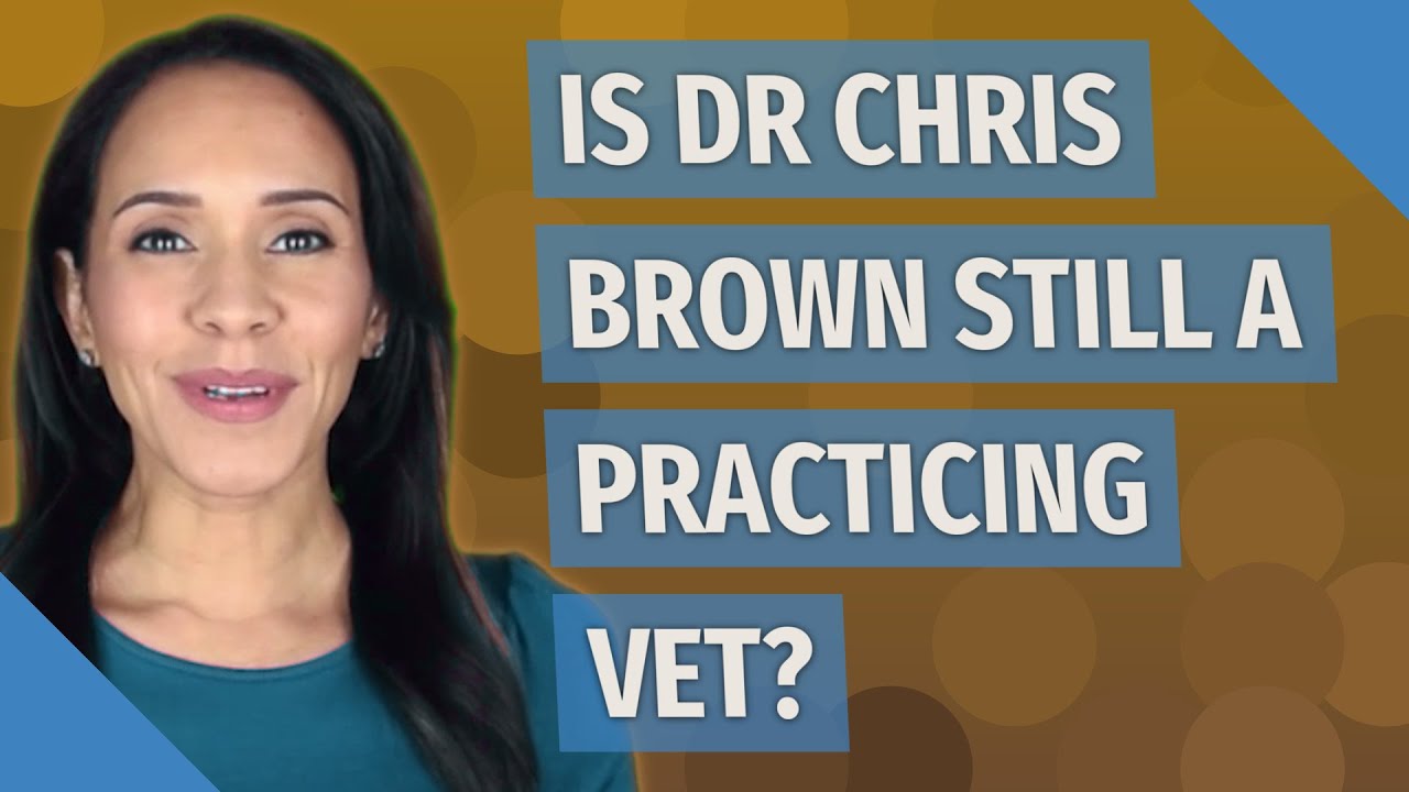 Is Dr Chris Brown still a practicing vet? YouTube