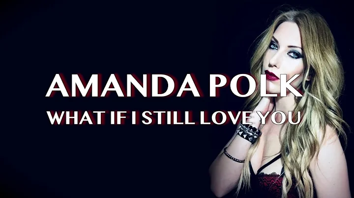 Amanda Polk - What If I Still Love You (Official L...