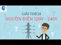 Giải thích điện xoay chiều 120V - 240V | Truyền tải điện năng - máy biến áp | Tri thức nhân loại