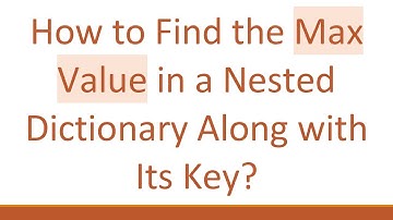 How to Find the Max Value in a Nested Dictionary Along with Its Key?