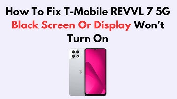 How To Fix T-Mobile REVVL 7 5G Black Screen Or Display Won