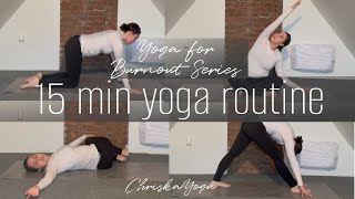 15 Minute Yoga Routine for Burnout | 15 Min Hatha Yoga Class | Yoga With Christina - ChriskaYoga