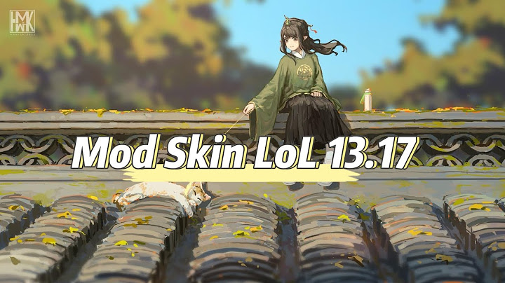 Hướng dẫn cách mod skin liên minh