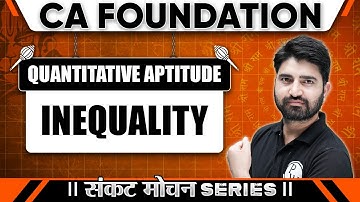 Quantitative Aptitude: Inequality | Sankat Mochan Series | CA Foundation
