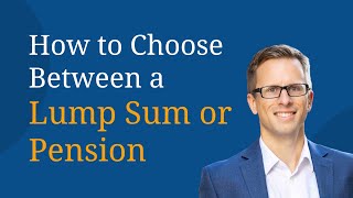 How to Choose Between a Lump Sum or Pension