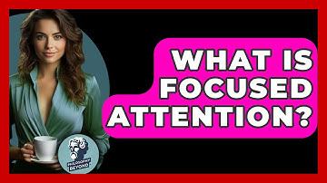 What Is Focused Attention? - Philosophy Beyond