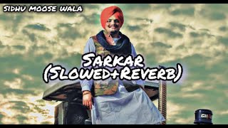 SARKAR (SLOWED REVERB) SIDHU MOOSE WALA