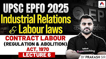 UPSC EPFO 2025 | Lec 6: Contract Labour Regulation And Abolition Act 1970 | Prakash Sir | Nirnay IAS