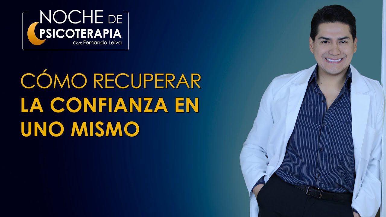 CÓMO RECUPERAR LA CONFIANZA EN UNO MISMO - Psicólogo Fernando Leiva (Programa educativo psicológico)