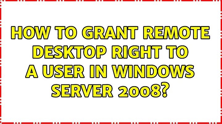 How to grant remote desktop right to a user in Windows Server 2008? (3 Solutions!!)