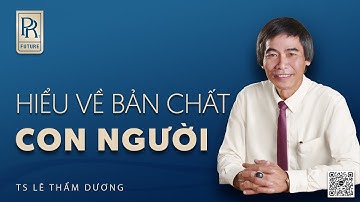 HIỂU VỀ CON NGƯỜI | TS LÊ THẨM DƯƠNG MỚI NHẤT NĂM 2024