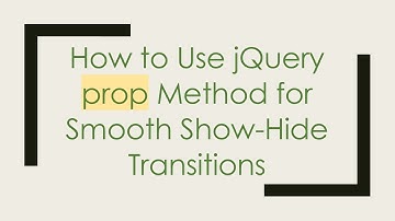 How to Use jQuery prop Method for Smooth Show-Hide Transitions