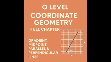 O Level MathsD (4024) | Coordinate Geometry | Gradient, Midpoint, Parallel & Perpendicular Lines