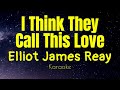 I Think They Call This Love by Elliot James Reay   Karaoke Version