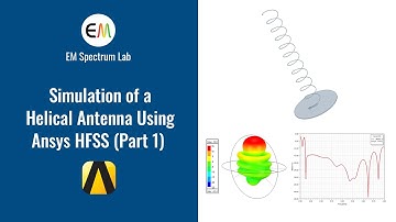 HFSS Tutorial - Simulation of a Helical Antenna (Part 1: Drawing Geometry & Primary Simulation)