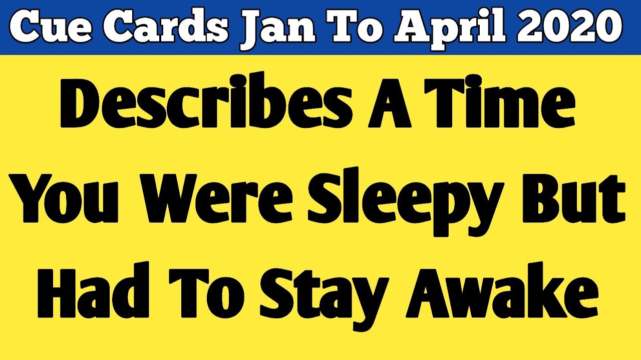 Describes A Time You Were Sleepy But Had To Stay Awake | New Cue Cards Jan To April 2020 Describes A Time You Were Sleepy But Had To Stay Awake | New Cue Cards Jan To April 2020