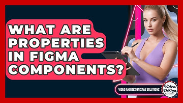 What Are Properties In Figma Components? - Video And Design Saas Solutions