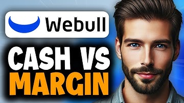 How to Use Webull Cash vs. Margin Account - Full Guide