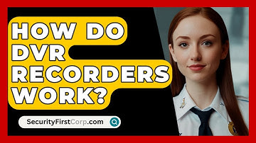 How Do DVR Recorders Work? - SecurityFirstCorp.com