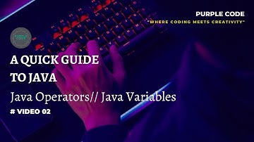 A Quick Guide to Java || Video 02 || Java Variables and Operators || @PurpleCode404