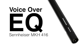 How to Make My Voice Over Sound Better With EQ Using the Sennheiser MKH 416 Microphone