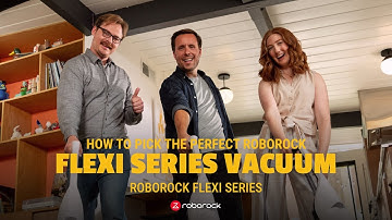 How to Pick the Perfect Roborock Flexi Series Vacuum | Episode 4
