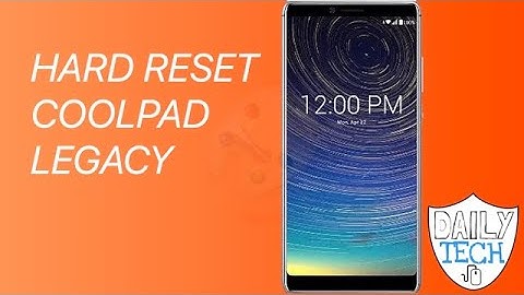 Hard reset Coolpad legacy | DT DailyTech