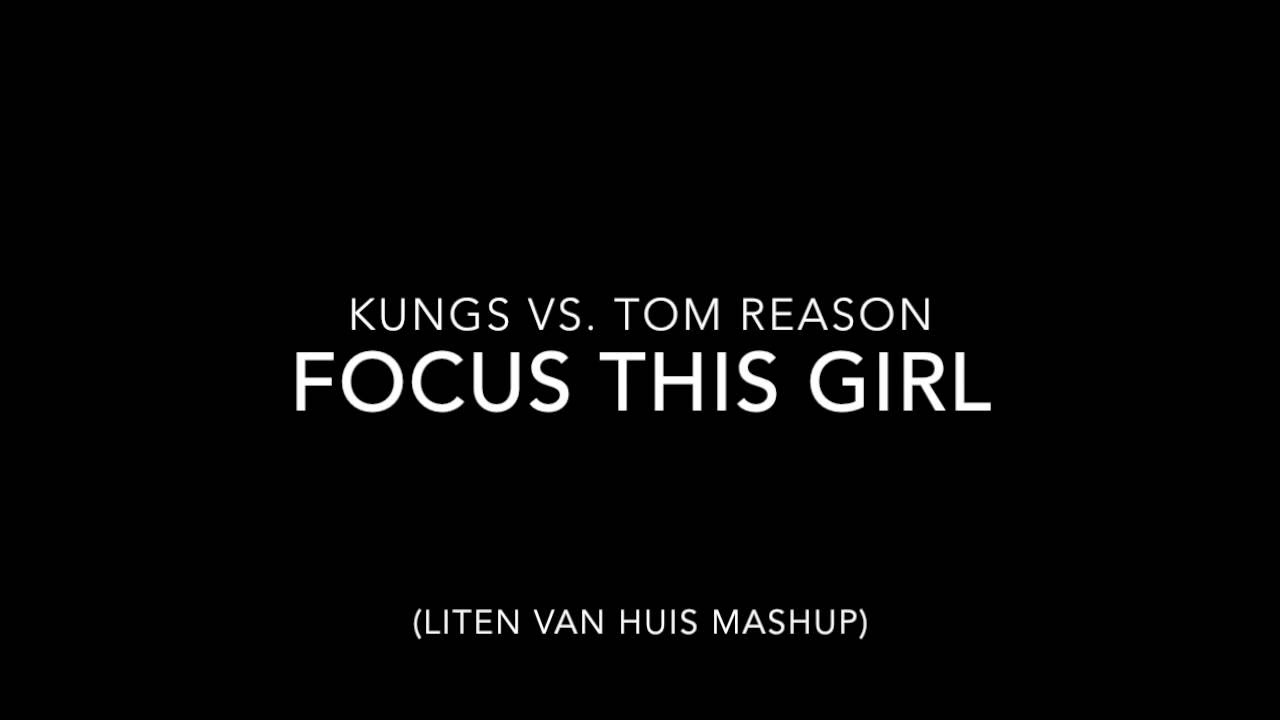 Kungs vs Tom Reason   Focus this Girl Liten van Huis Mashup